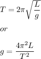 T=2\pi \sqrt{\dfrac{L}{g}} \\\\or\\\\g=\dfrac{4\pi^2L}{T^2}