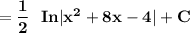 \mathbf{= \dfrac{1}{2} \ \ { In |x^2+8x -4|} + C}