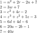 1 = n^2+2r-2n+7\\2= 3w+7\\3= c^2+4c-2\\4=z^3+z^2+5z-3\\5=6d+4d-6\\6=20a-2b-1\\7=40x