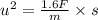 u^{2} = \frac{1.6F}{m} \times s