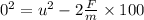 0^{2} = u^{2} - 2 \frac{F}{m} \times 100