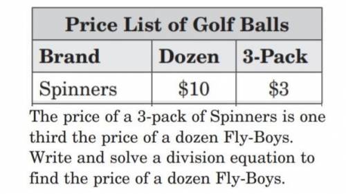 The price of a 3-pack of Spinners is one third the price

of a dozen Fly-Boys. Write and solve a div
