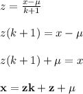 z =  \frac{x -  \mu}{k + 1}  \\  \\ z(k + 1) = x -  \mu \\  \\ z(k + 1) +  \mu =x  \\  \\ \red{ \bold{ x = zk + z +  \mu}}