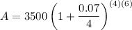 A=3500\left(1+\dfrac{0.07}{4}\right)^{(4)(6)}