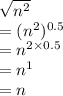 \sqrt{n^2}\\= (n^2)^{0.5}\\= n^{2 \times 0.5}\\= n^1\\= n