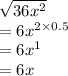 \sqrt{36x^2} \\= 6x^{2 \times 0.5}\\= 6x^1\\= 6x