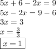 5x + 6 - 2x = 9 \\ 5x - 2x = 9 - 6 \\ 3x = 3 \\ x =  \frac{3}{3}  \\  \boxed{x = 1}