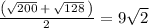 \frac{\left(\sqrt{200}\:+\:\sqrt{128}\:\right)}{2}=9\sqrt{2}