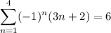 \displaystyle \sum_{n=1}^{4}(-1)^n(3n+2) = 6