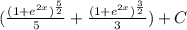 (\frac{(1+e^{2x}) ^{\frac{5}{2} } }{{5}} + \frac{(1+e^{2x} )^{\frac{3}{2} } }{{3}} )+C