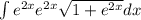 \int\limits{e^{2x} e^{2x} \sqrt{1+e^{2x} } dx