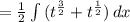 = \frac{1}{2} \int\limits {(t^{\frac{3}{2}  } +t^{\frac{1}{2} } ) } \, dx