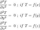 \dfrac{\partial^2T}{\partial x^2}=  \ 0  \  ;  \ if \  T = f(x)  \\ \\ \dfrac{\partial^2T}{\partial y^2}=  \ 0  \  ;  \ if \  T = f(y)  \\ \\ \dfrac{\partial^2T}{\partial z^2}=  \ 0  \  ;  \ if \  T = f(z)