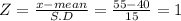 Z = \frac{x-mean}{S.D} = \frac{55-40}{15} = 1
