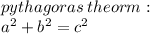 pythagoras \: theorm :  \\  {a}^{2}  + b ^{2}  =  {c}^{2}