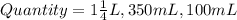 Quantity = 1\frac{1}{4}L, 350mL, 100mL