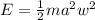 E=\frac{1}{2} m a^2 w^2\\\\