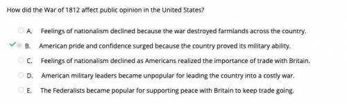 Select the correct answer.

How did the War of 1812 affect public opinion in the United States?
O A