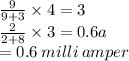 \frac{9}{9 + 3}  \times 4 = 3\\   \frac{2}{2 + 8} \times 3 = 0.6a \\  = 0.6 \: milli \: amper