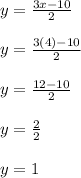 y=\frac{3x-10}{2} \\\\y=\frac{3(4)-10}{2}\\\\y=\frac{12-10}{2} \\\\y=\frac{2}{2}\\\\y=1