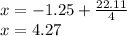 x = -1.25 + \frac{22.11}{4} \\x = 4.27