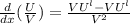\frac{d}{dx} (\frac{U}{V} ) = \frac{V U^{l} -VU^{l} }{V^{2} }