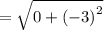 =  \sqrt{0  +  {( - 3)}^{2} }