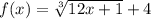 f(x)=\sqrt[3]{12x+1}+4