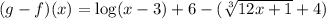 (g-f)(x)= \log(x-3)+6 - (\sqrt[3]{12x+1}+4)