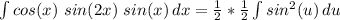 \int\limits {cos(x)\ sin(2x)\ sin(x)} \, dx = \frac{1}{2}*\frac{1}{2}\int\limits {sin^2(u)} \, du