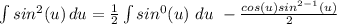 \int\limits {sin^2(u)} \, du = \frac{1}{2}\int\limits sin^{0}(u)\ du\ - \frac{cos(u)sin^{2-1}(u)}{2}\du