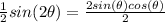 \frac{1}{2}sin(2\theta) = \frac{2sin(\theta)cos(\theta)}{2}