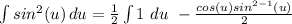 \int\limits {sin^2(u)} \, du = \frac{1}{2}\int\limits 1\ du\ - \frac{cos(u)sin^{2-1}(u)}{2}\du