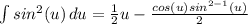 \int\limits {sin^2(u)} \, du = \frac{1}{2}u - \frac{cos(u)sin^{2-1}(u)}{2}\du