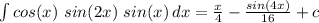 \int\limits {cos(x)\ sin(2x)\ sin(x)} \, dx = \frac{x}{4} - \frac{sin(4x)}{16} +c