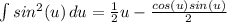 \int\limits {sin^2(u)} \, du = \frac{1}{2}u - \frac{cos(u)sin(u)}{2}\du