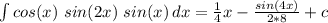 \int\limits {cos(x)\ sin(2x)\ sin(x)} \, dx = \frac{1}{4}x - \frac{sin(4x)}{2*8} +c