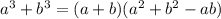 a^3 + b^3 = (a + b)(a^2 + b^2 - ab)
