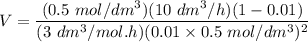 V = \dfrac{(0.5 \ mol/dm^3) (10 \ dm^3/h)  (1 - 0.01)}{ ( 3 \ dm^3/mol.h) (0.01 \times 0.5 \ mol/dm^3)^2}
