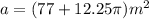 a = (77 + 12.25\pi)m^{2}