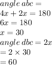 angle \: abc =  \\   4x + 2x = 180 \\ 6x = 180 \\ x = 30 \\ angle \: dbc = 2x \\  = 2 \times 30 \\  = 60