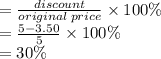 =  \frac{discount}{original \: price}  \times 100\% \\  =  \frac{5 - 3.50}{5}  \times 100\% \\  = 30\%