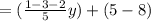 = ( \frac{1 - 3 - 2}{5} y) + (5 - 8)