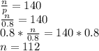 \frac{n}{p}=140\\\frac{n}{0.8}=140\\0.8*\frac{n}{0.8}=140*0.8\\n=112
