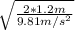\sqrt{\frac{2*1.2 m}{9.81 m/s^2} }