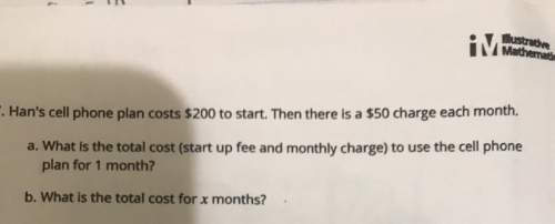 7. han's cell phone plan costs $200 to start. then there is a $50 charge each month. a. what i