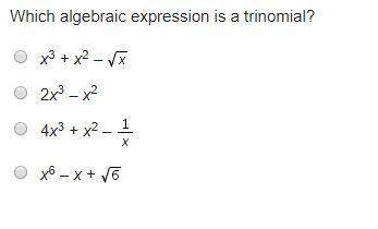 Which algebraic expression is a trinomial? x3 + x2 – 2x3 – x2 4x3 + x2 – x6 – x +