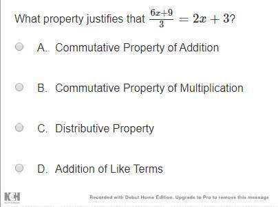 What property justifies that 6x+9/3=2x+3? a. commutative property of addition b. commutative proper
