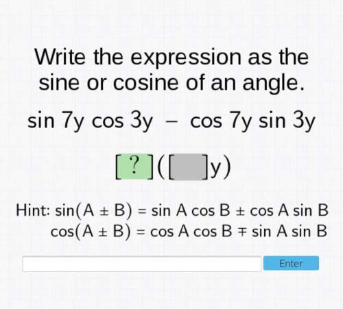 Write the expression as the sine or cosine of an angle. sin 7y cos 3y - cos 7y sin 3y