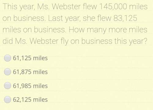 This year, ms. webster flew 145,000 miles on business. last year, she flew 83,125 miles on business.